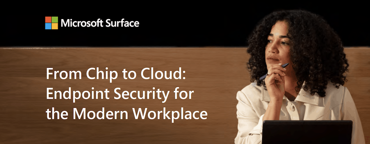From Chip to Cloud: Endpoint Security for the Modern Workplace